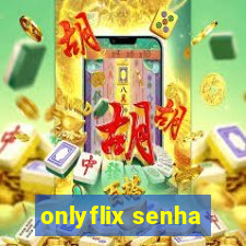 onlyflix senha